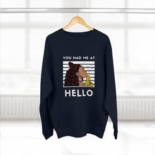 Load image into Gallery viewer, You had me at Hello Unisex Premium Crewneck Sweatshirt