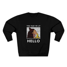 Load image into Gallery viewer, You had me at Hello Unisex Premium Crewneck Sweatshirt