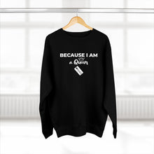 Load image into Gallery viewer, Because I am a Queen Unisex Premium Crewneck Sweatshirt