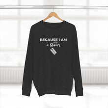 Load image into Gallery viewer, Because I am a Queen Unisex Premium Crewneck Sweatshirt