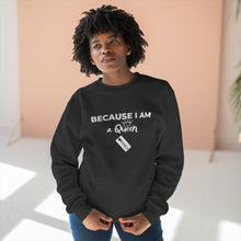 Load image into Gallery viewer, Because I am a Queen Unisex Premium Crewneck Sweatshirt