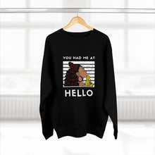 Load image into Gallery viewer, You had me at Hello Unisex Premium Crewneck Sweatshirt