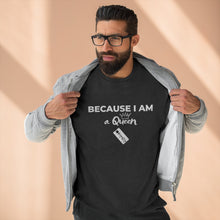 Load image into Gallery viewer, Because I am a Queen Unisex Premium Crewneck Sweatshirt