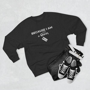 Because I am a Queen Unisex Premium Crewneck Sweatshirt