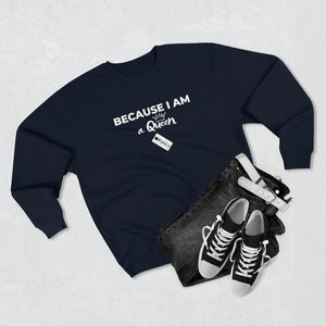 Because I am a Queen Unisex Premium Crewneck Sweatshirt